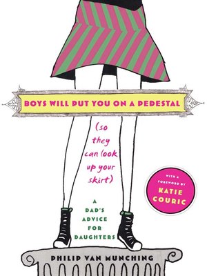 cover image of Boys Will Put You on a Pedestal (So They Can Look Up Your Skirt)